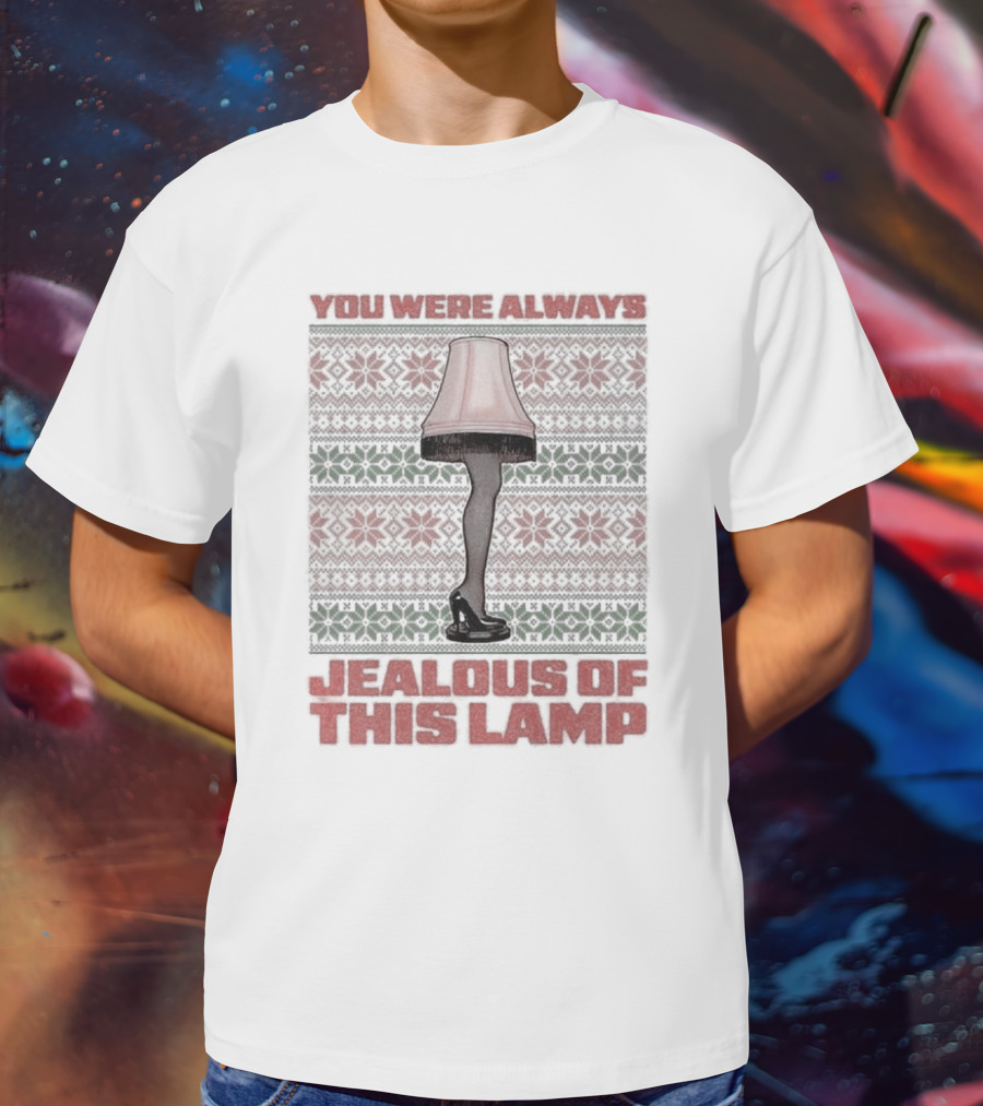 You Were Always Jealous Of This Lamp Leg Christmas T-Shirt