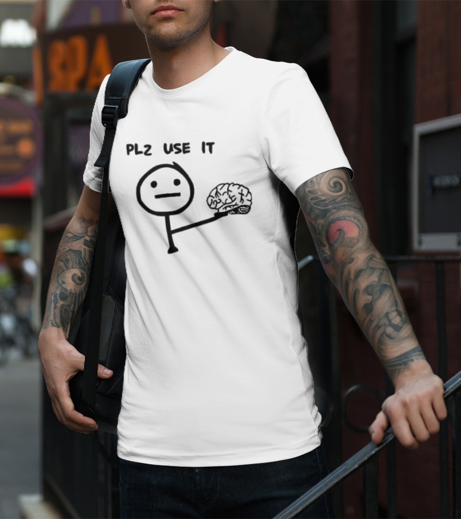 PLZ Use It Brain Stick Figure Humor T-Shirt