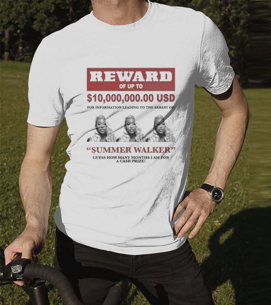 Reward Up To $10,000,000 USD For Information Arrest Of Summer Walker Guess How Many Months I Am For A Cash Prize T-Shirt