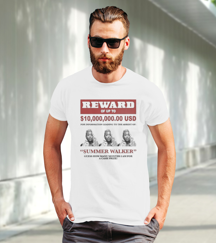 Reward Up To $10,000,000 USD For Information Arrest Of Summer Walker Guess How Many Months I Am For A Cash Prize T-Shirt