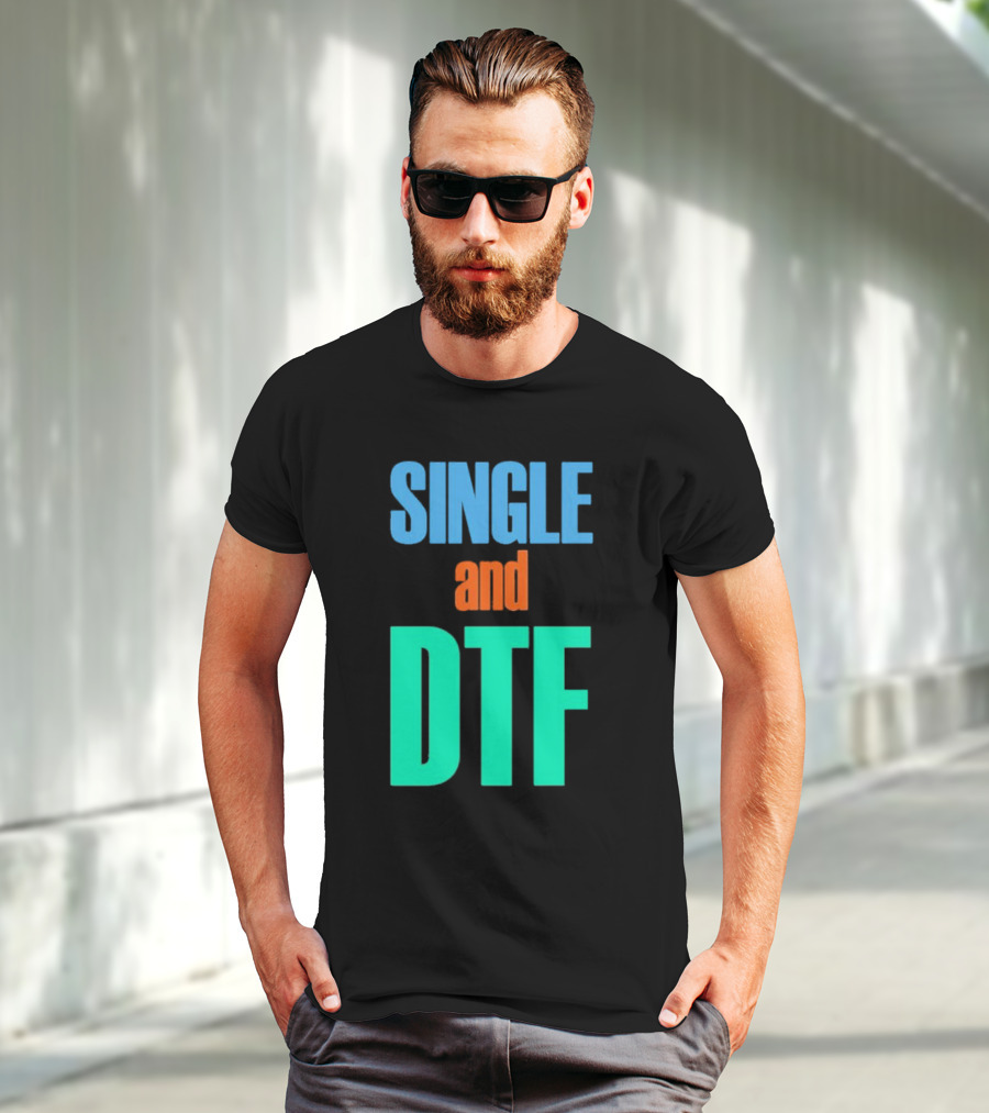 SINGLE And DTF T-Shirt