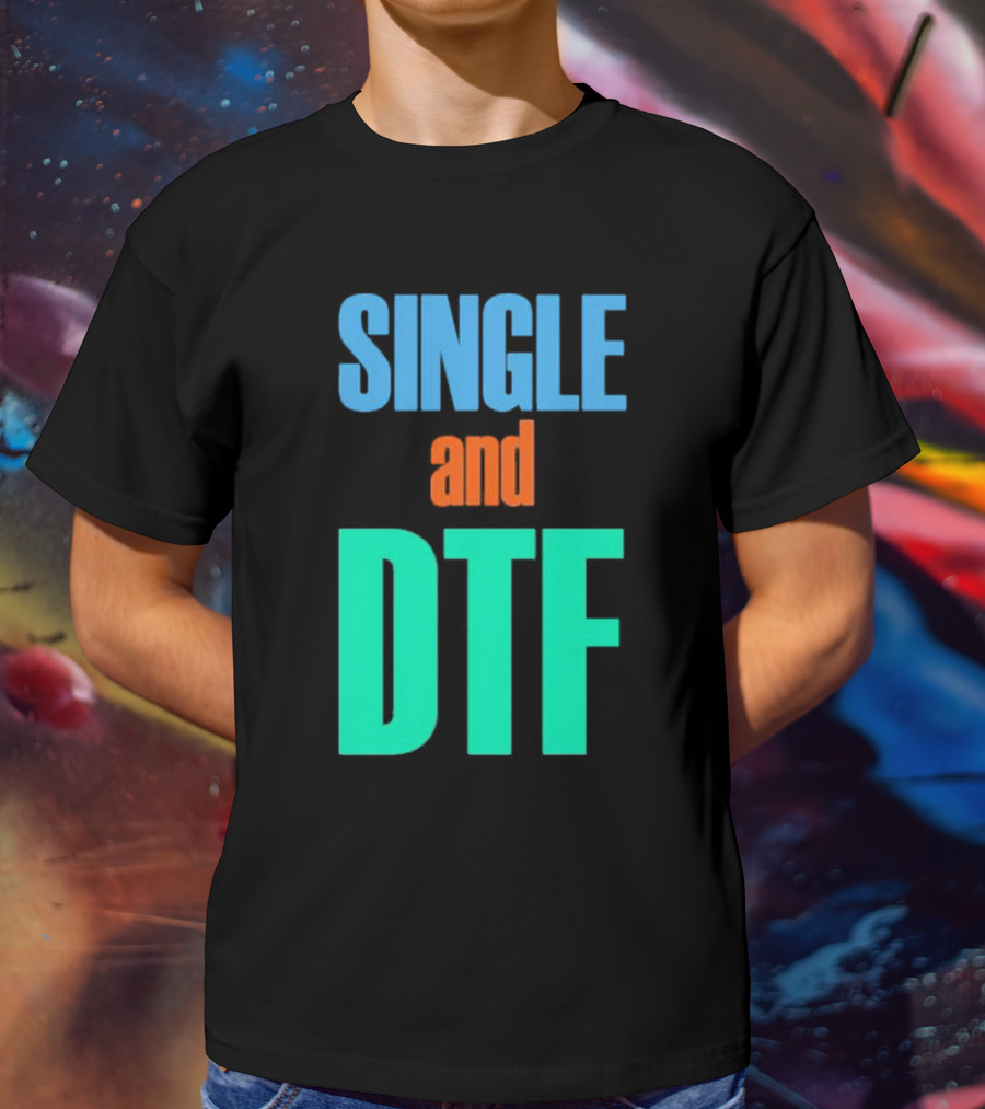 SINGLE And DTF T-Shirt