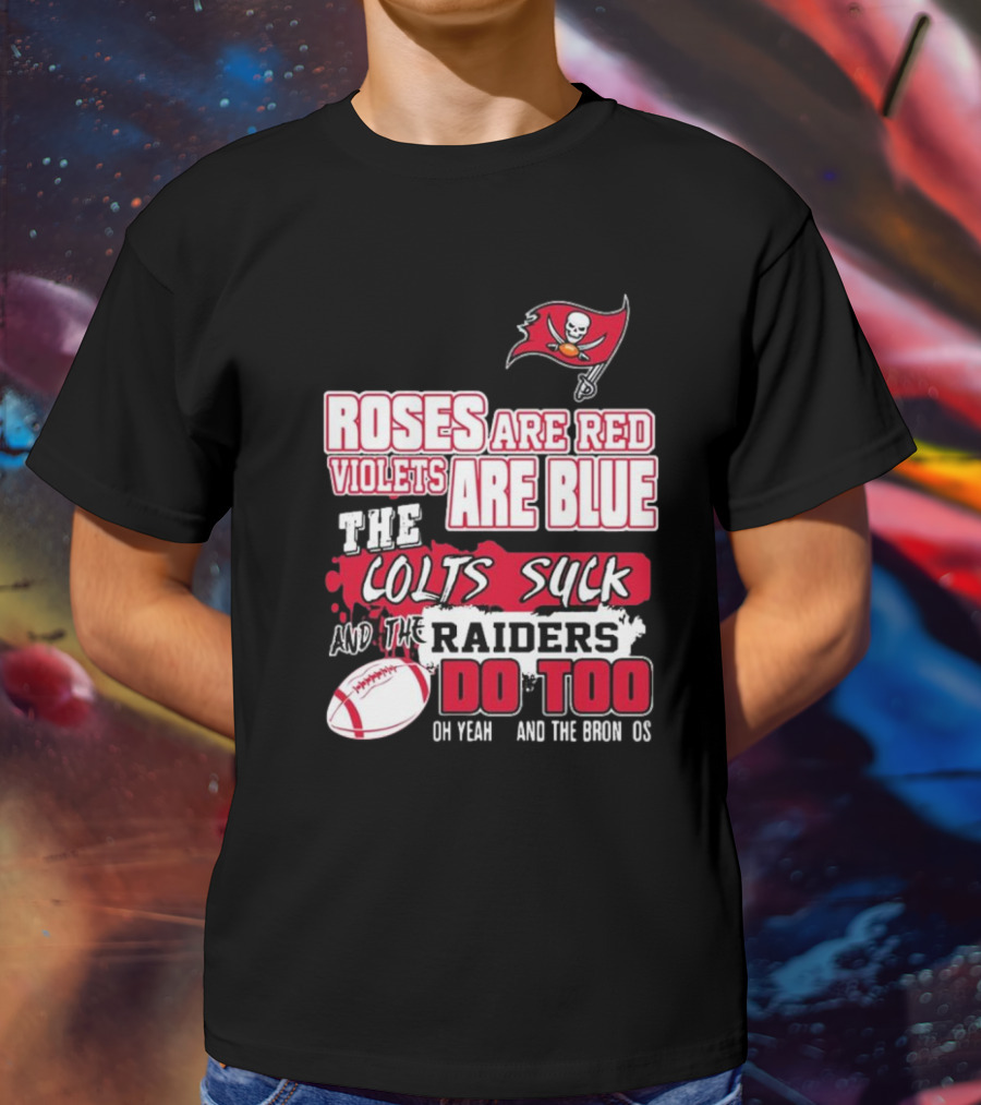Tampa Bay Buccaneers Roses Are Red Violets Are Blue The Colts Suck And The Raiders Do Too T-Shirt