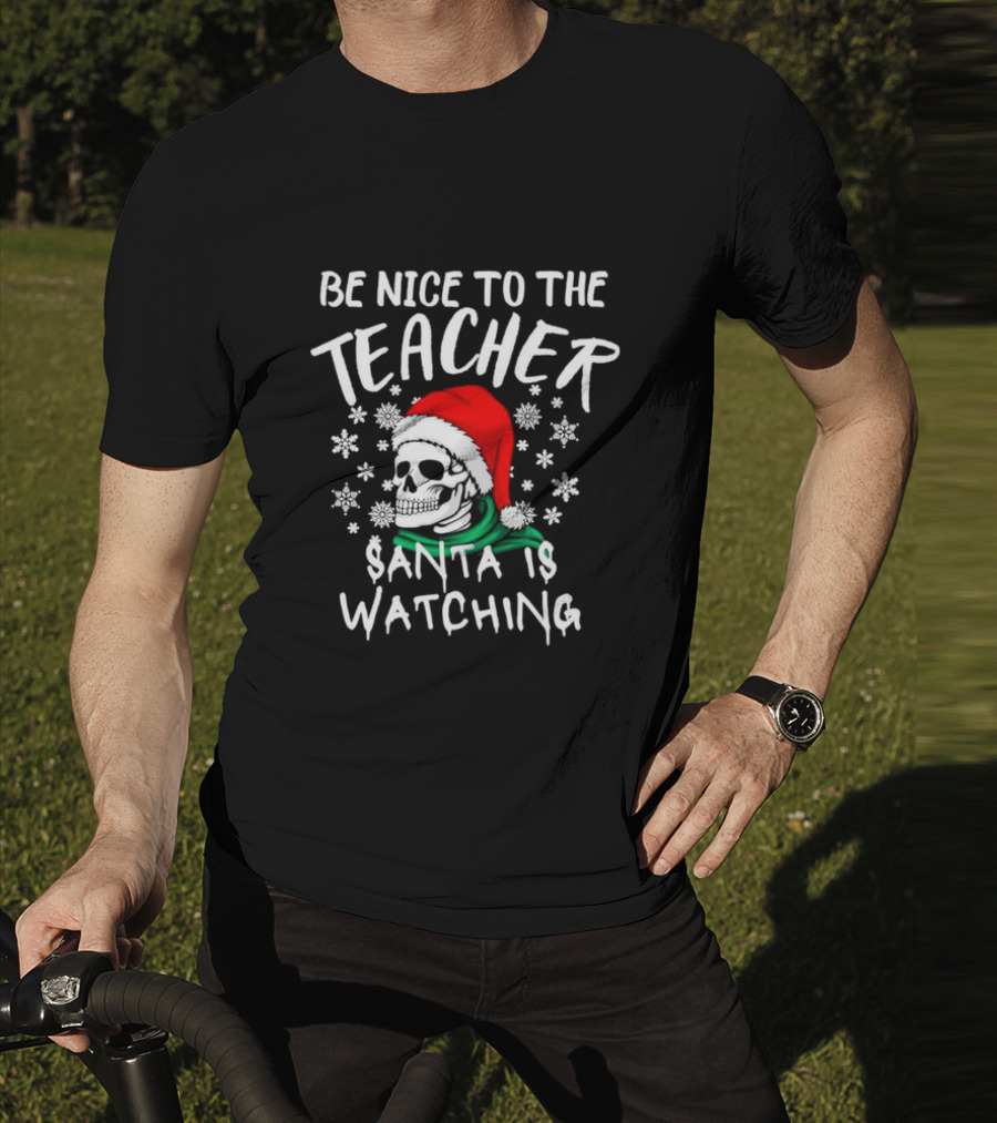 Be Nice To The Teacher Santa Is Watching Christmas Skull Snowflakes T-Shirt