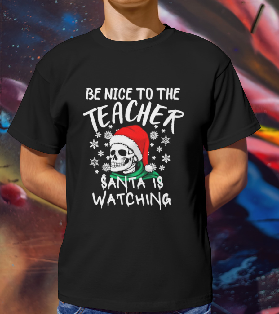 Be Nice To The Teacher Santa Is Watching Christmas Skull Snowflakes T-Shirt