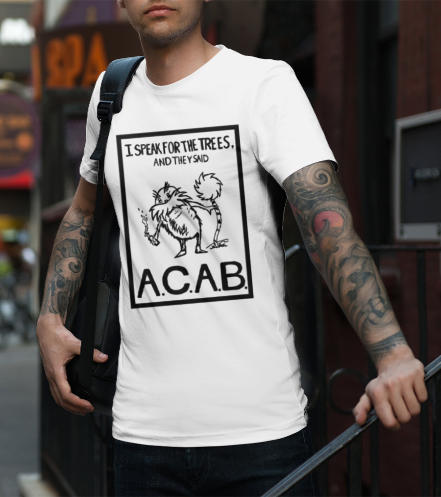 I Speak For The Trees And They Said ACAB Character Holding Smoke T-Shirt