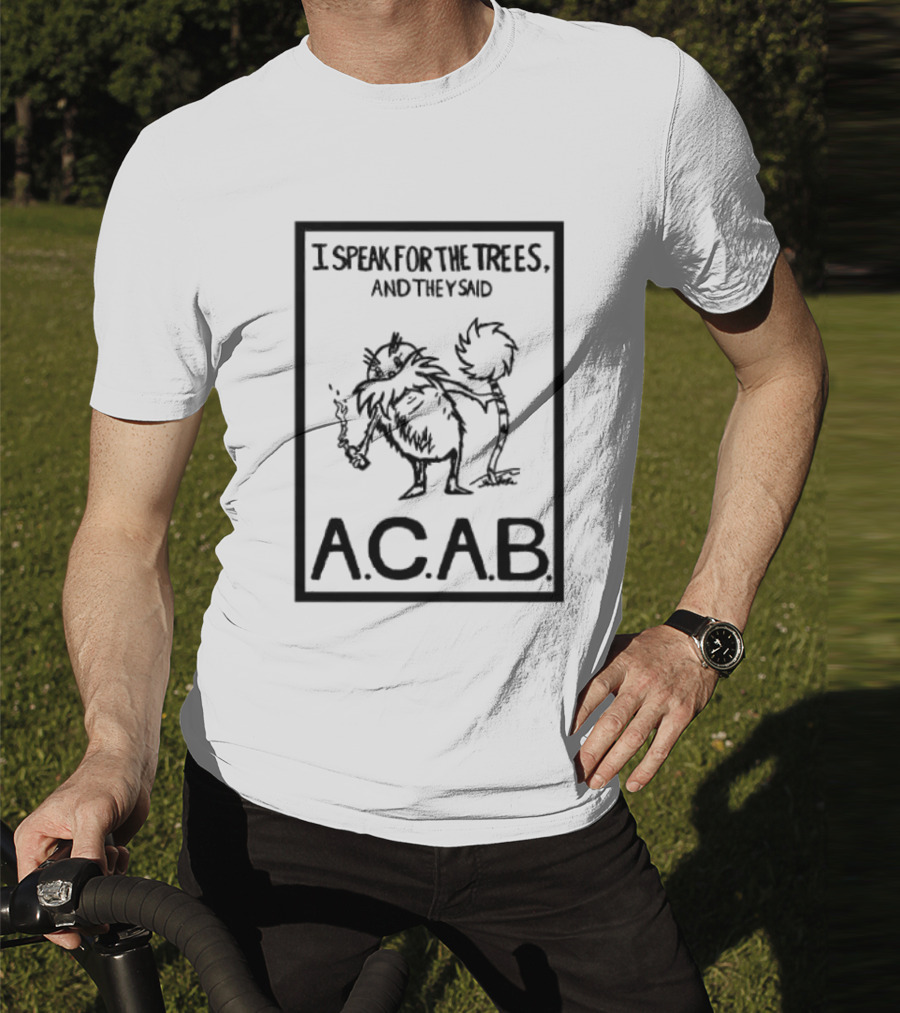 I Speak For The Trees And They Said ACAB Character Holding Smoke T-Shirt