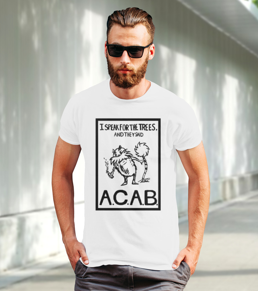I Speak For The Trees And They Said ACAB Character Holding Smoke T-Shirt