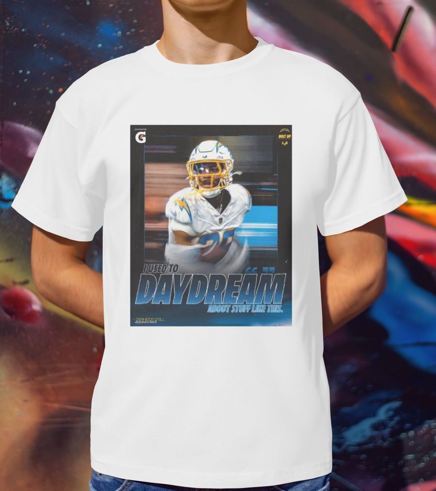 Los Angeles Chargers Tarheeb Still Defensive Back I Used To Daydream About Stuff Like This Bolt Up LA T-Shirt