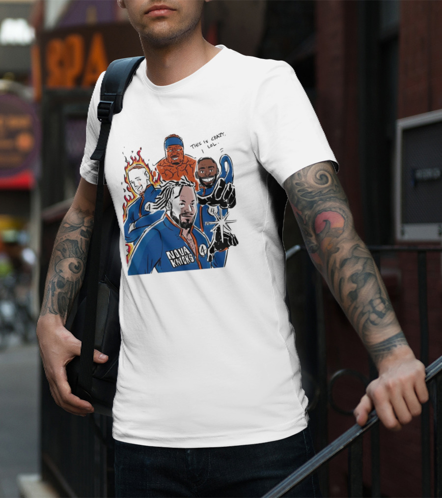 This Is Crazy Lol Nova Knicks Fantastic Four Crossover T-Shirt
