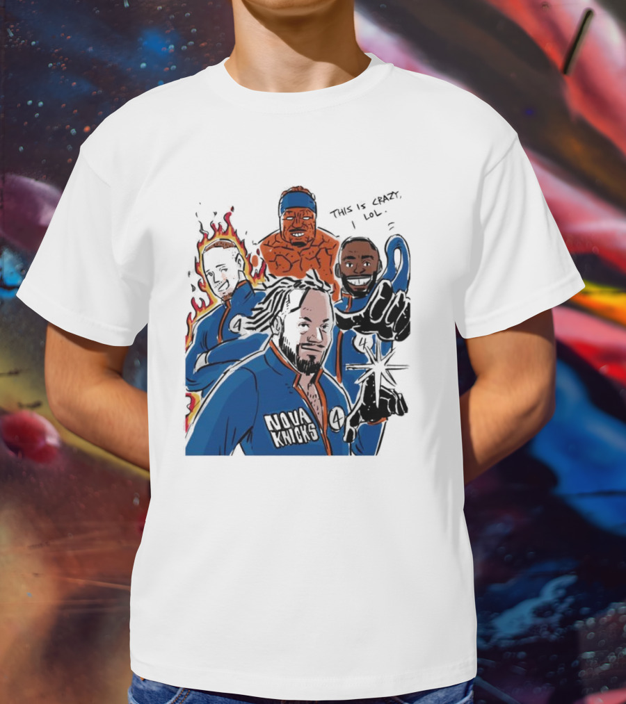 This Is Crazy Lol Nova Knicks Fantastic Four Crossover T-Shirt