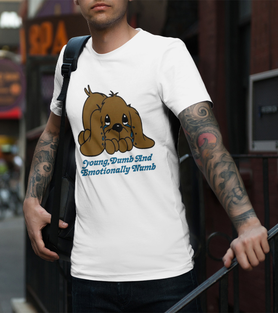 Young Dumb And Emotionally Numb Sad Cartoon Puppy Crying T-Shirt