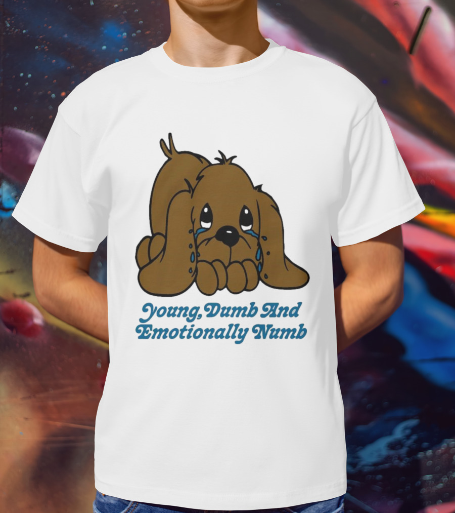 Young Dumb And Emotionally Numb Sad Cartoon Puppy Crying T-Shirt