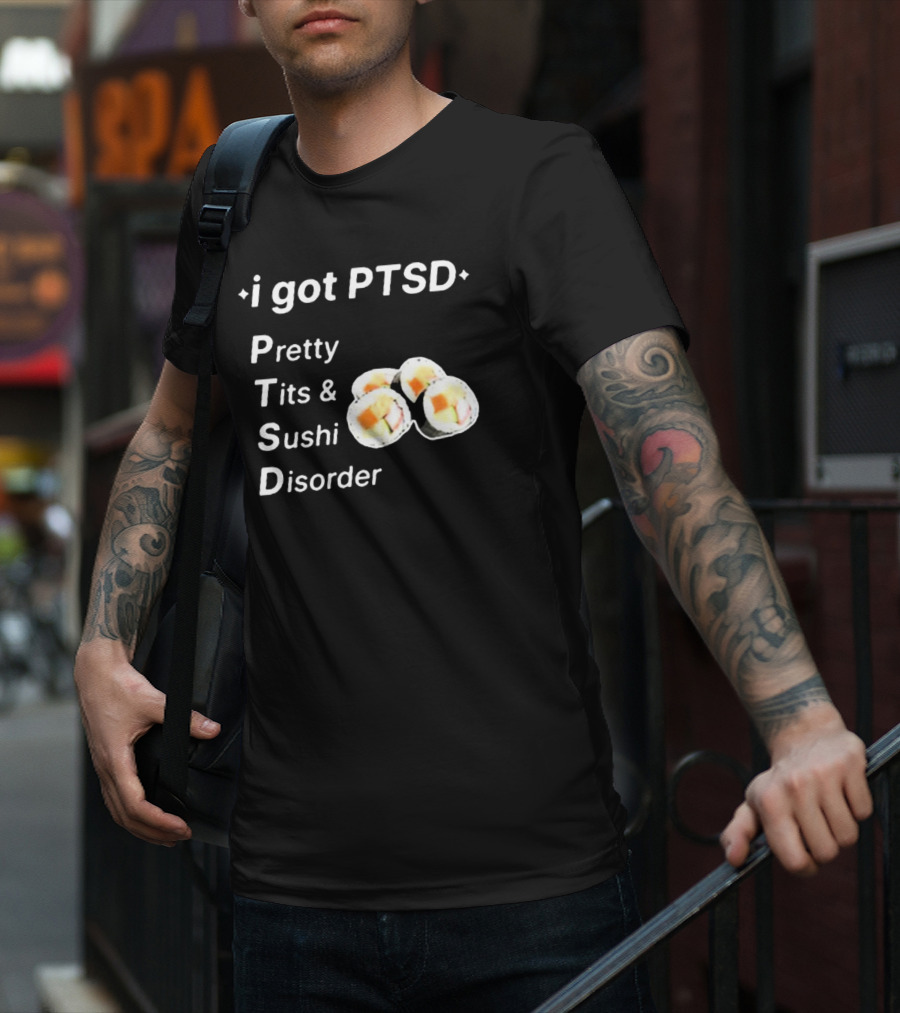 I Got PTSD Pretty Tits And Sushi Disorder With Sushi Rolls T-Shirt