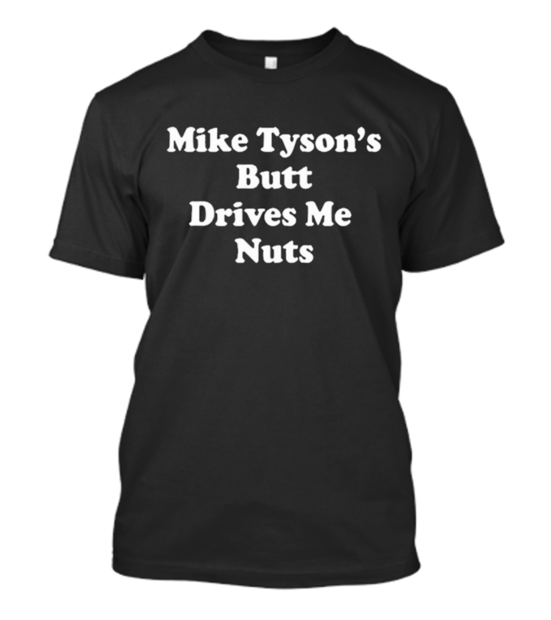Mike Tyson’s Butt Drives Me Nuts Phrase T-Shirt