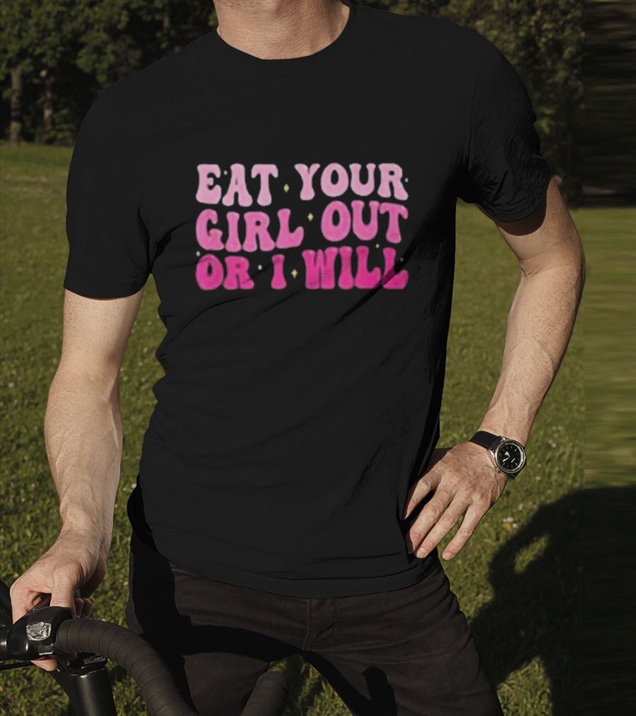 Eat Your Girl Out Or I Will Groovy Pride Saying T-Shirt