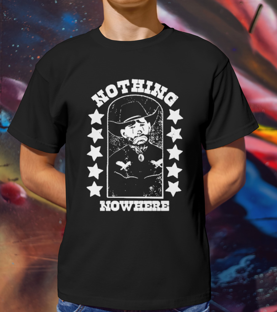 Nothing Nowhere Clown Cowboy Stars Dying Ain’t Much Of A Living T-Shirt