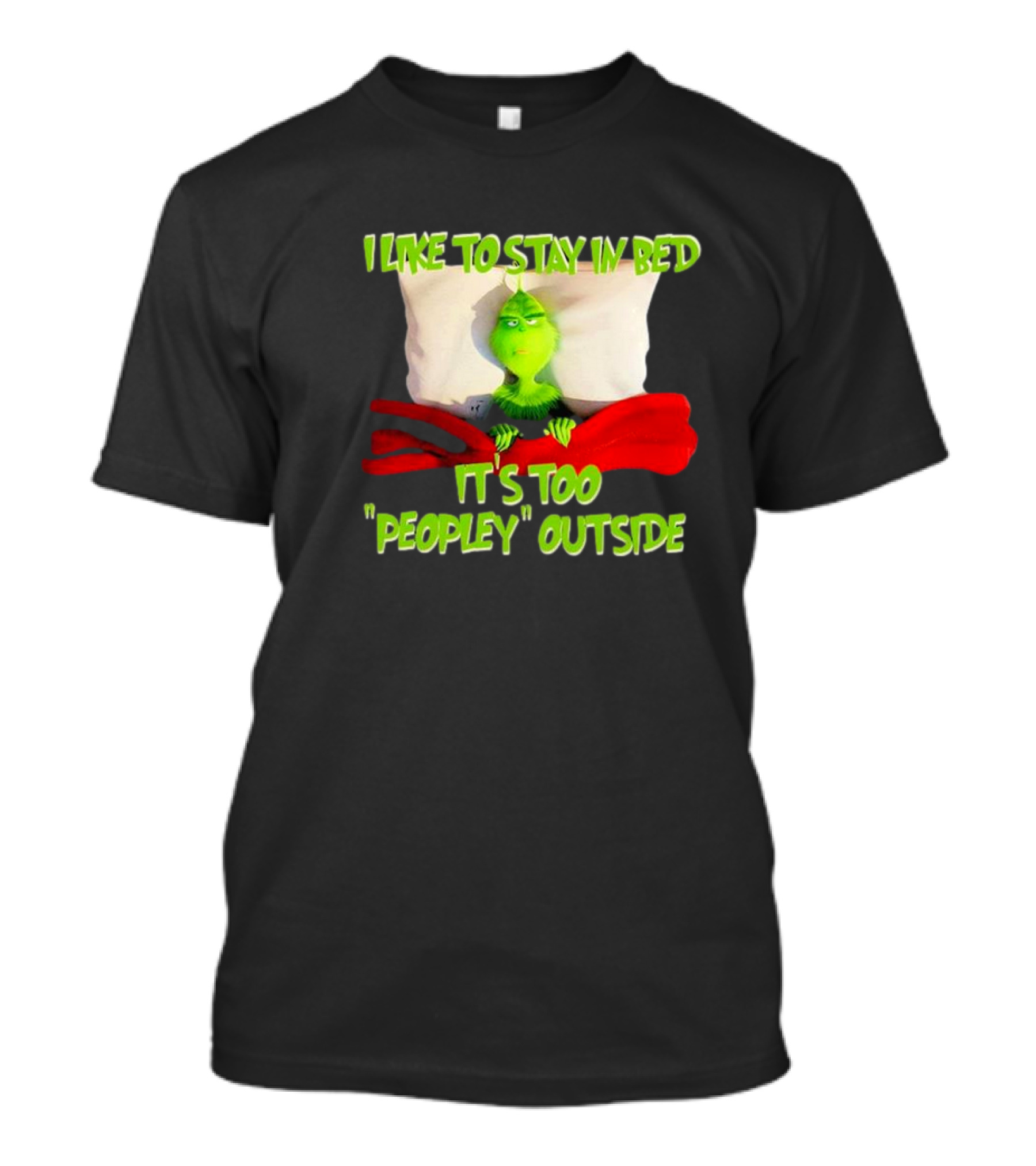 Grinch I Like To Stay In Bed It's Too Peopley Outside T-Shirt
