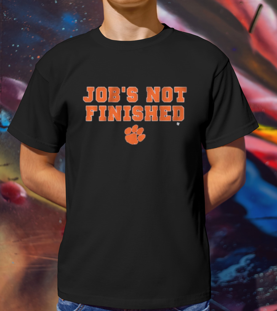 Clemson Tigers Job's Not Finished NCAA Football T-Shirt