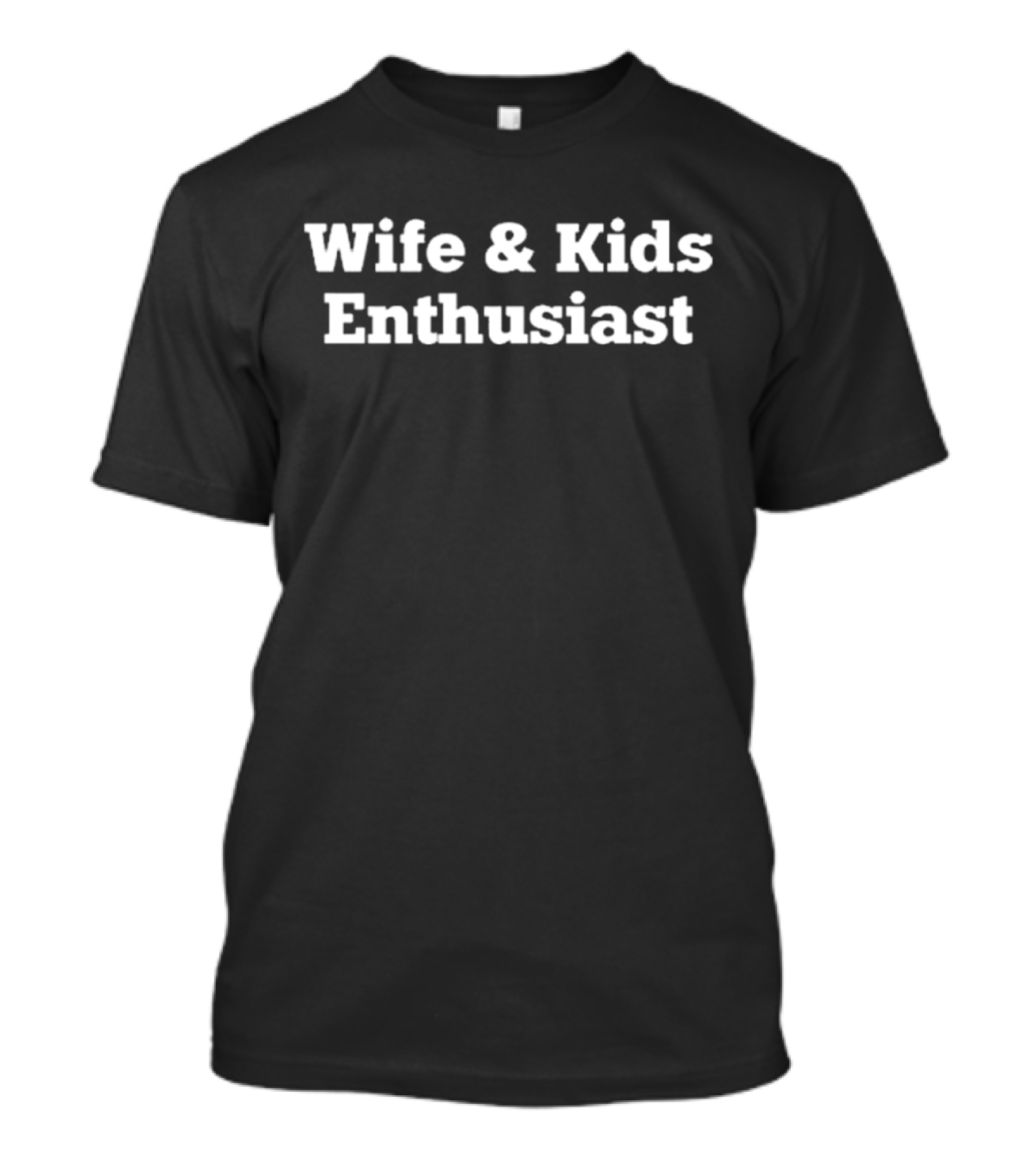 Clickhole Wife And Kids Enthusiast Expression T-Shirt
