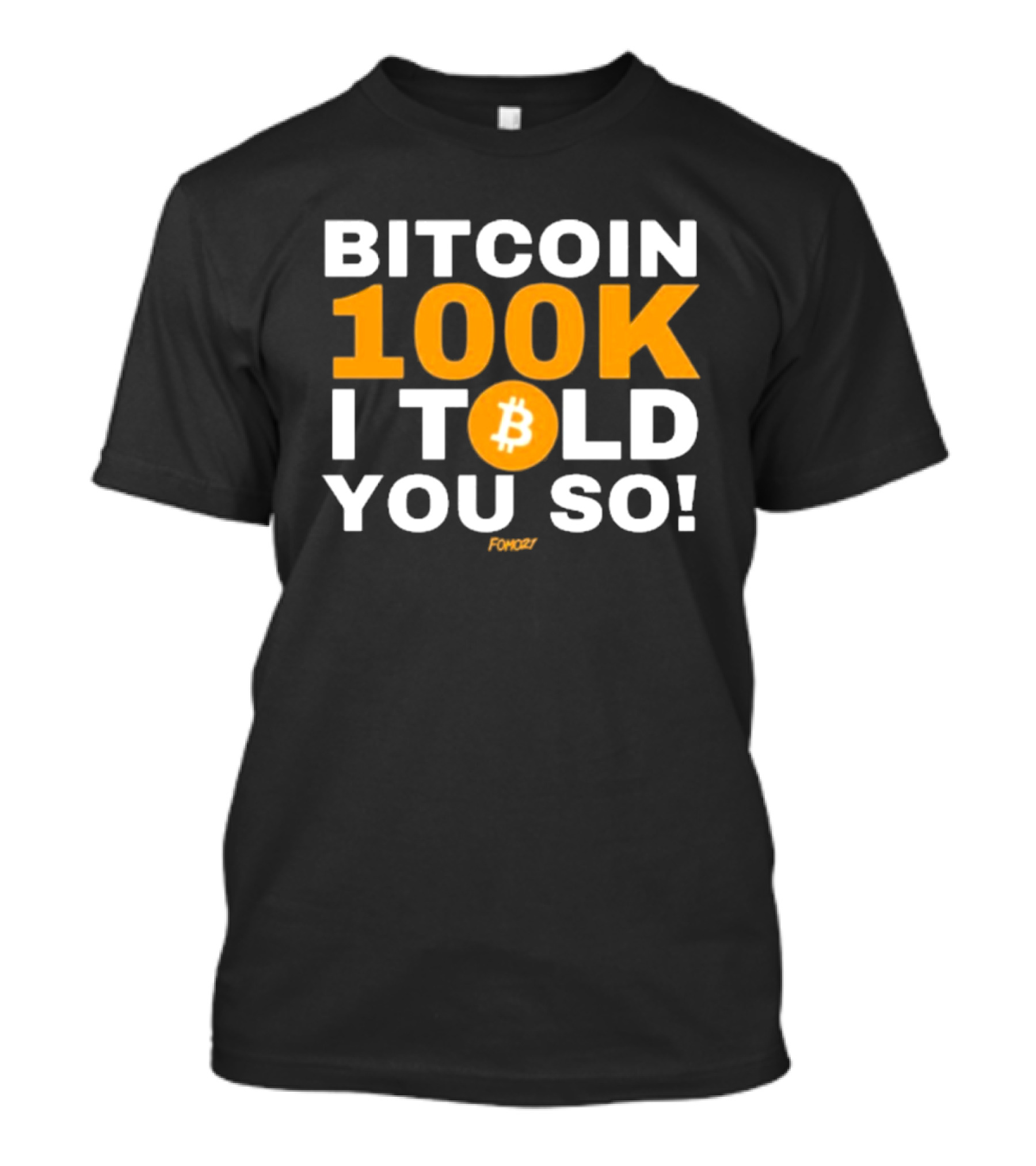 Bitcoin 100K I Told You So Fomoz T-Shirt