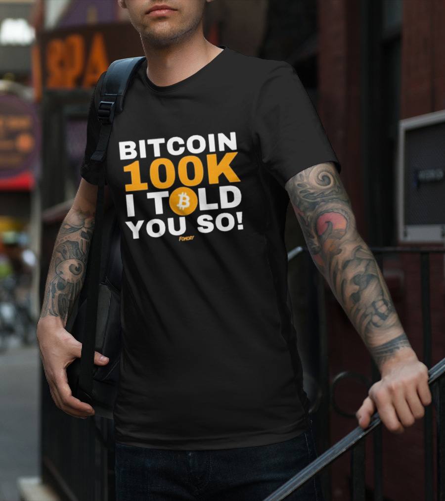 Bitcoin 100K I Told You So Fomoz T-Shirt