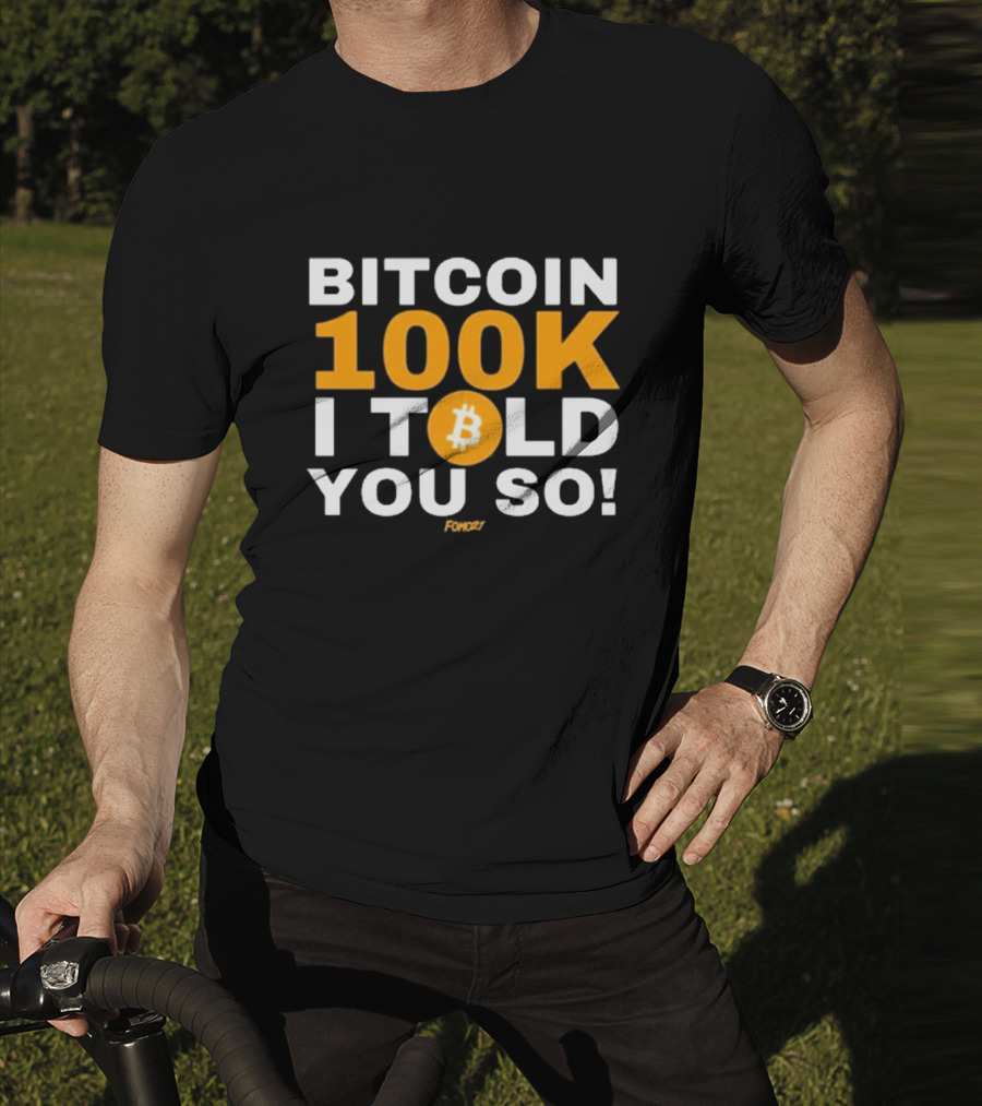 Bitcoin 100K I Told You So Fomoz T-Shirt