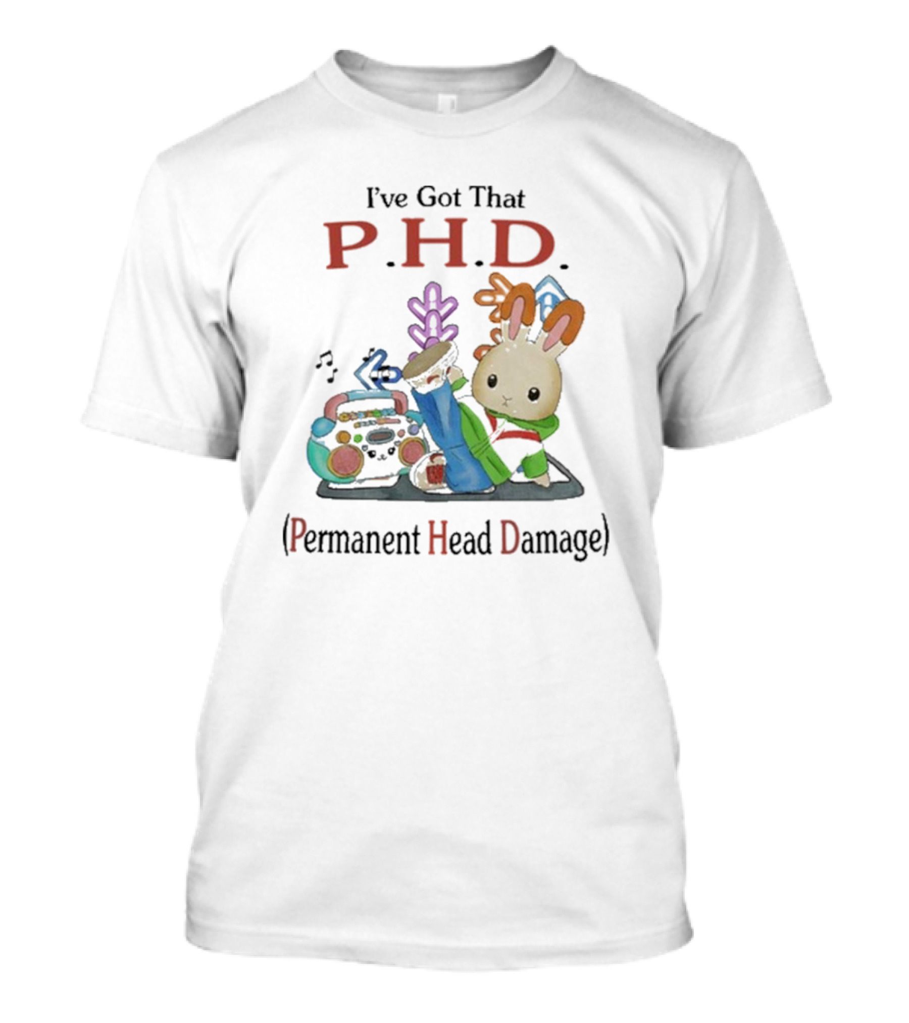 I’ve Got That P.H.D. Permanent Head Damage Bunny With Boombox And Sneakers T-Shirt