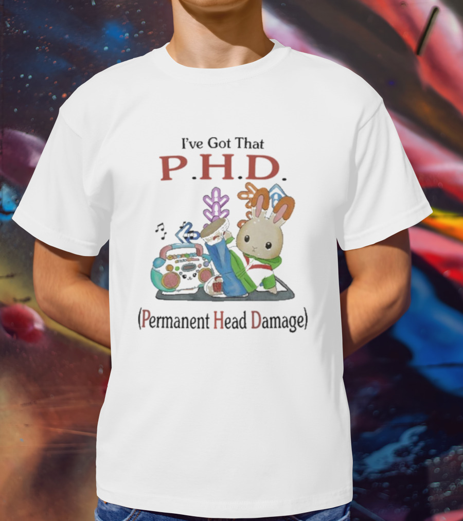 I’ve Got That P.H.D. Permanent Head Damage Bunny With Boombox And Sneakers T-Shirt