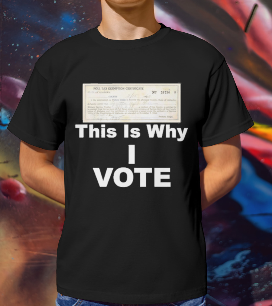 Poll Tax Exemption Certificate State Of Alabama This Is Why I Vote T-Shirt
