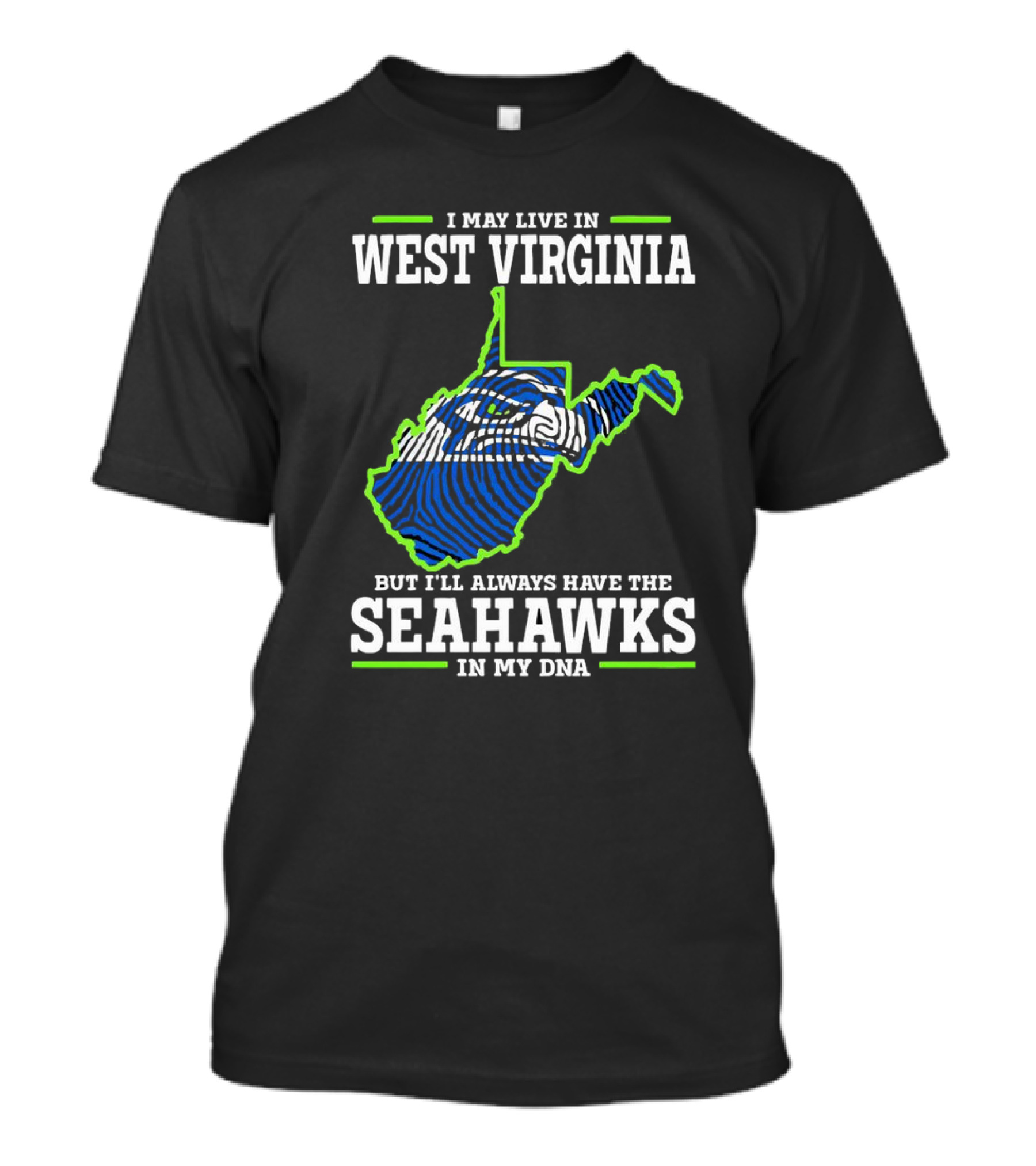 I May Live In West Virginia But I’ll Always Have The Seahawks In My DNA T-Shirt