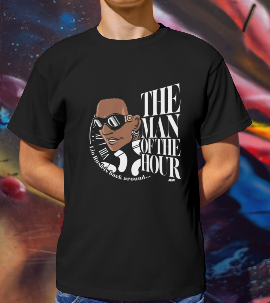 Lio Rush's Back Around AEW The Man Of The Hour T-Shirt
