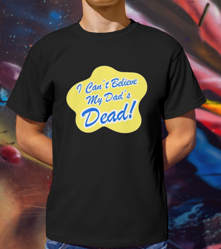 Double Cross I Can’t Believe My Dad’s Dead T-Shirt