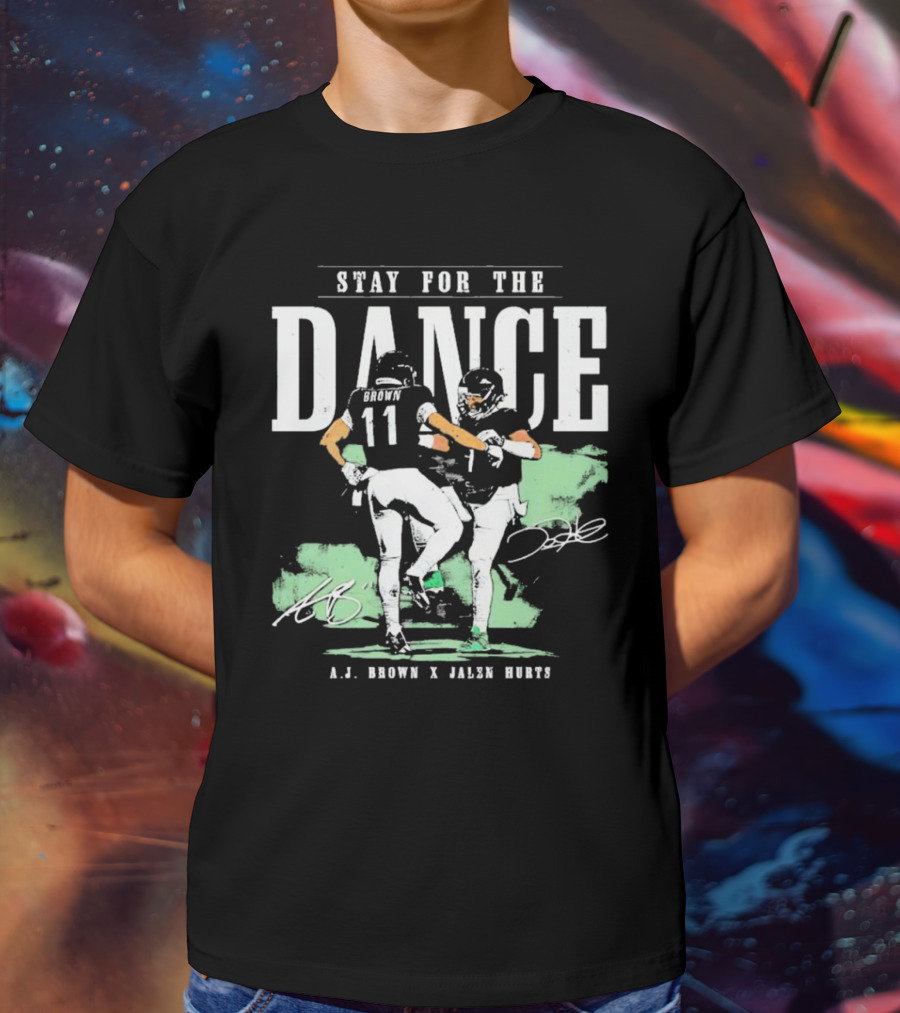 Stay For The Dance A.J. Brown Jalen Hurts Philadelphia Eagles NFL Signatures T-Shirt