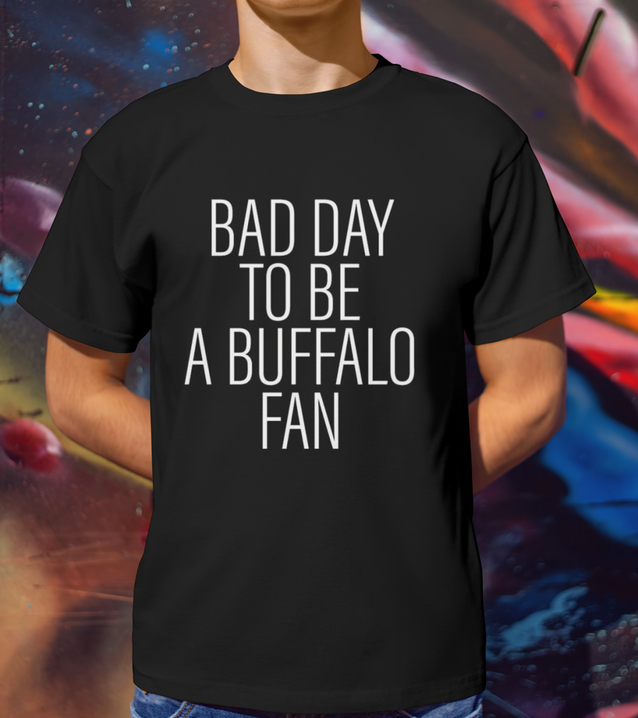 Dan Campbell Bad Day To Be A Buffalo Fan NFL Humorous T-Shirt
