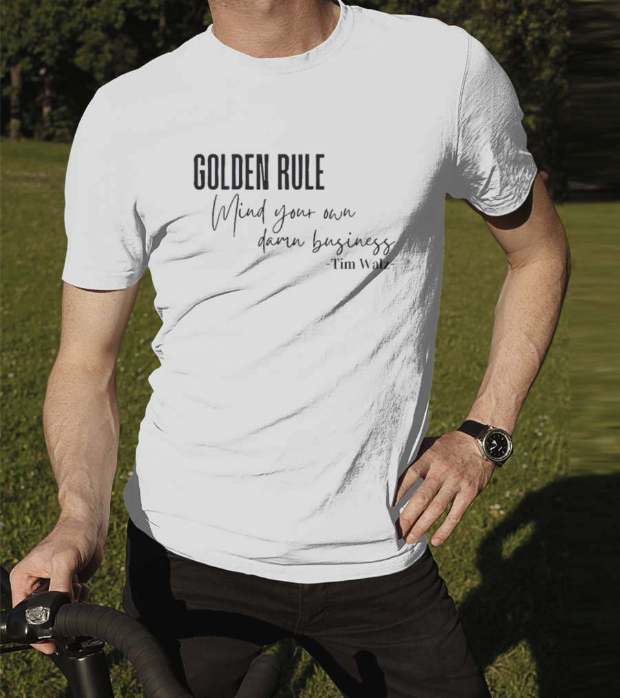 GOLDEN RULE Mind Your Own Damn Business Tim Walz T-Shirt