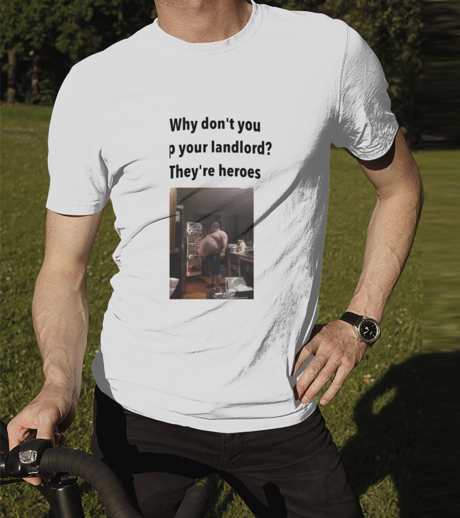 Why Don't You Tip Your Landlord They're Heroes Refrigerator Humor Meme T-Shirt