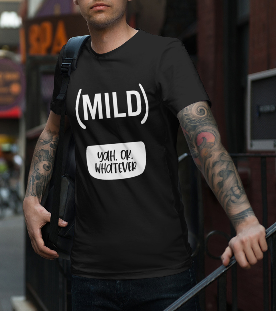 Mild Yah Ok Whatever Casual Attitude Expression T-Shirt
