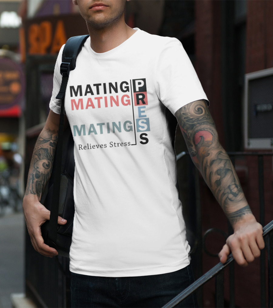Mating Mating Mating Press Relieves Stress T-Shirt