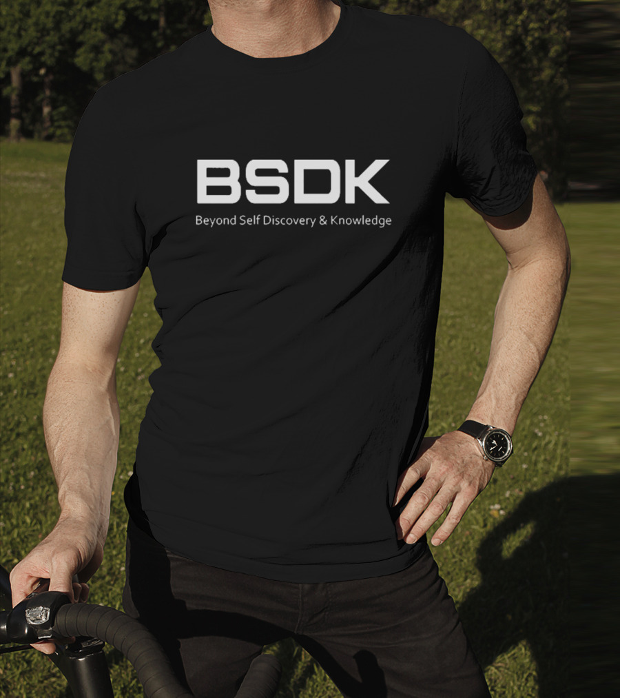 BSDk Beyond Self Discovery And Knowledge T-Shirt