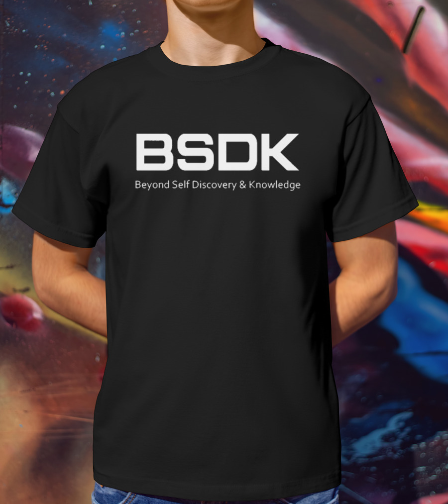 BSDk Beyond Self Discovery And Knowledge T-Shirt