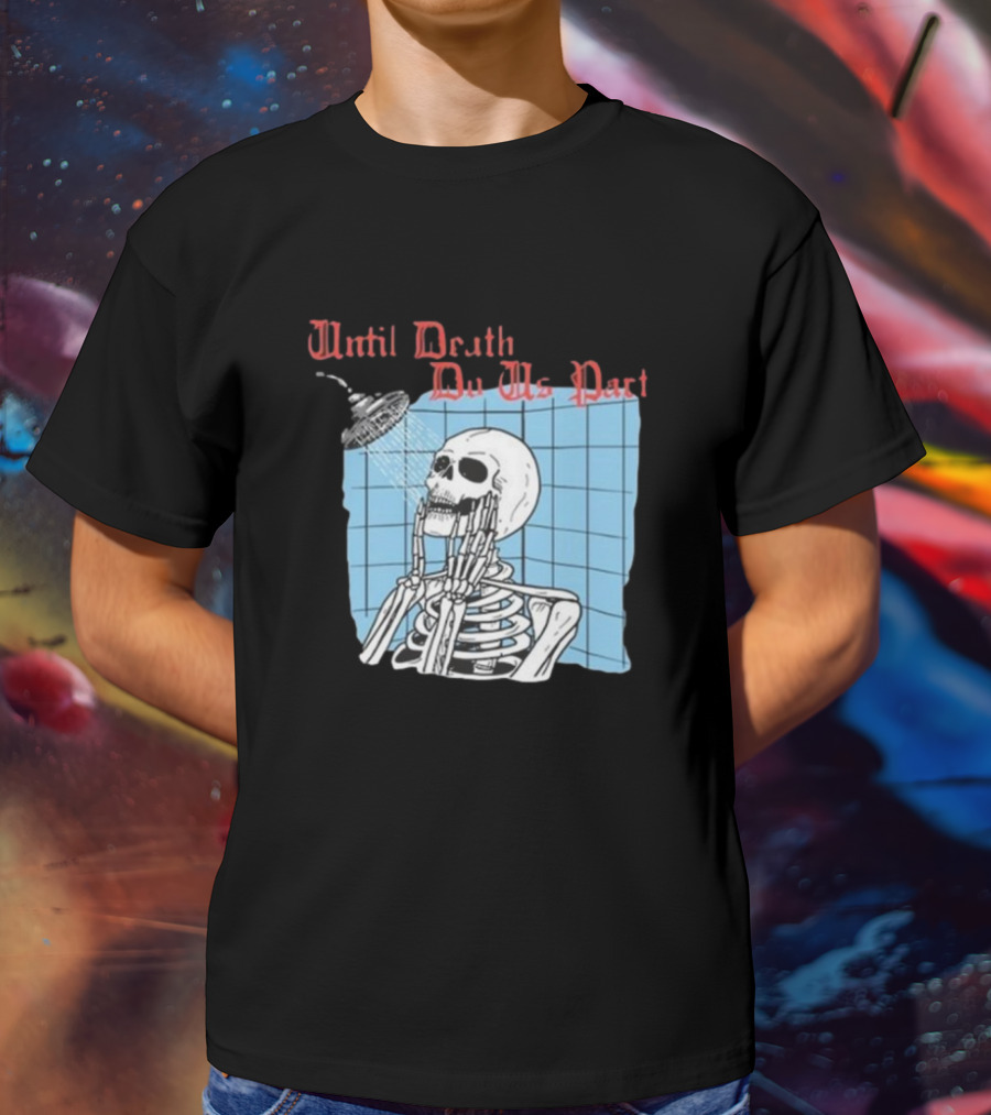 Until Death Do Us Part Skeleton Shower Art By Hillary White T-Shirt