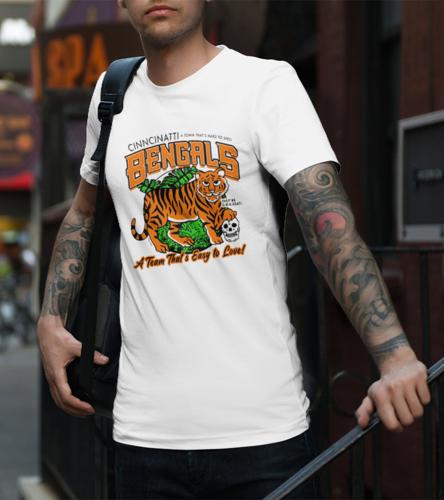 Cincinnatti Bengals They're G-R-R-reat A Town That's Hard To Spell A Team That's Easy To Love T-Shirt