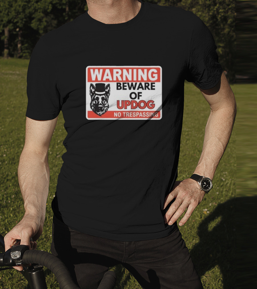 Warning Beware Of Updog No Trespassing Sign With Dog In Top Hat T-Shirt