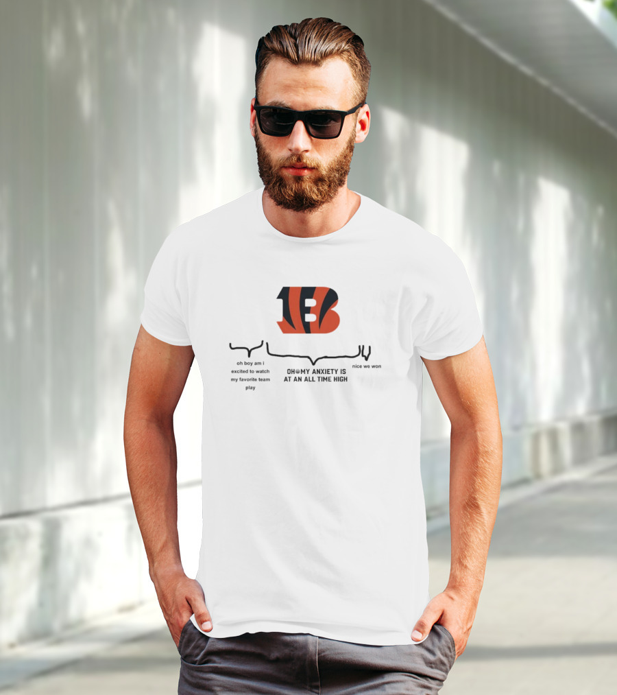 Cincinnati Bengals Oh Boy Am I Excited To Watch My Favorite Team Play Oh My Anxiety Is At An All Time High Nice We Won T-Shirt
