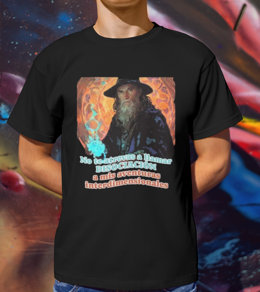 Nasty Poet No Te Atrevas A Llamar Disociación A Mis Aventuras Interdimensionales Wizard Aura T-Shirt