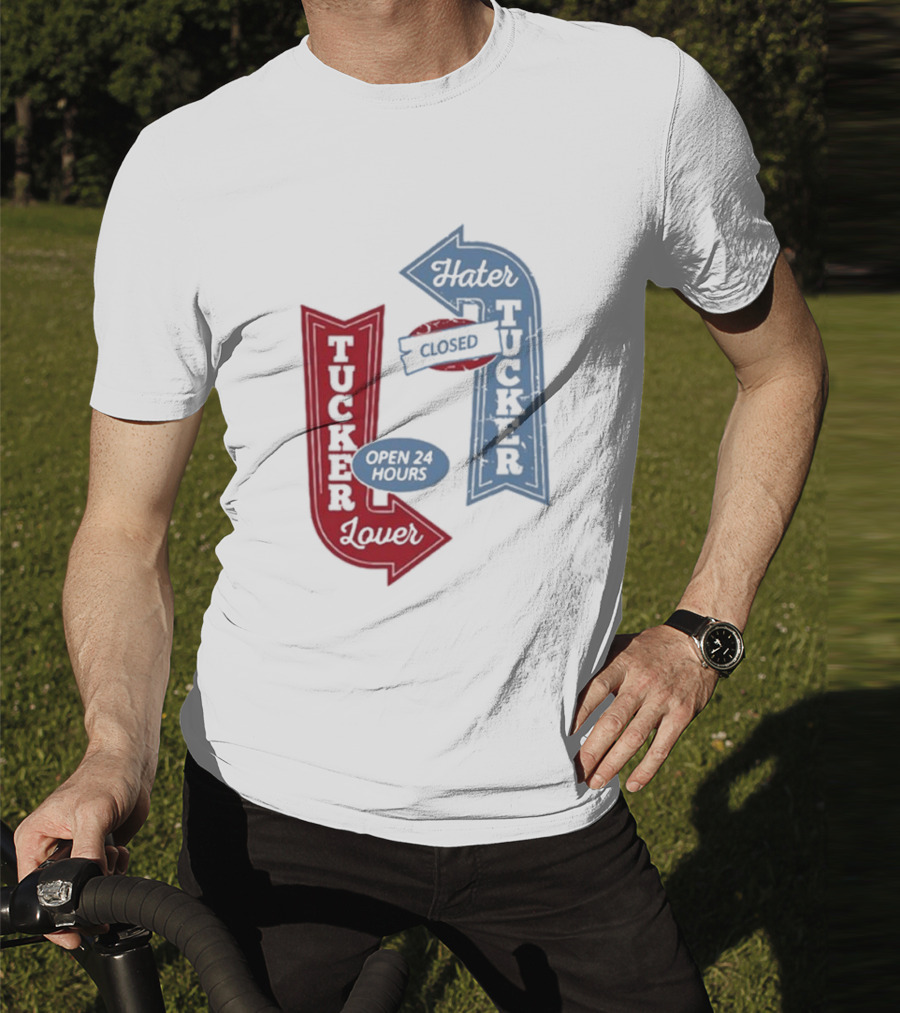 Tucker Lover Open 24 Hours Tucker Hater Closed T-Shirt