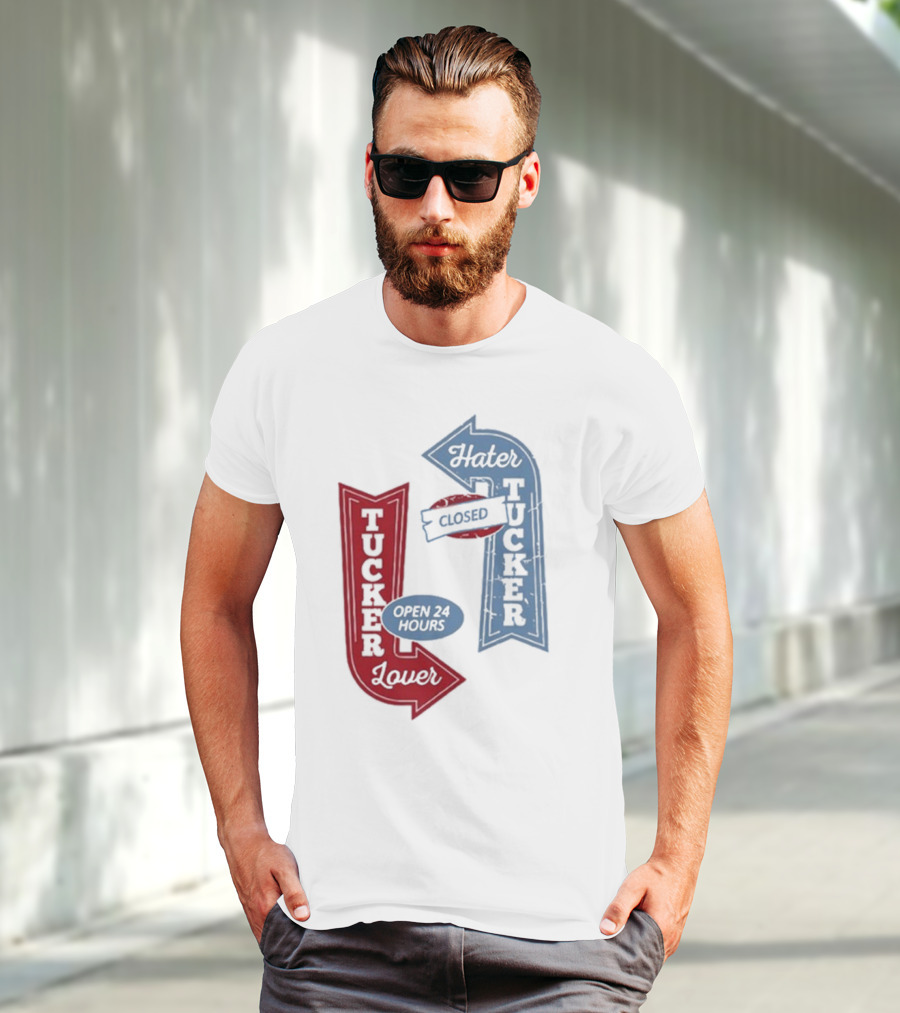 Tucker Lover Open 24 Hours Tucker Hater Closed T-Shirt