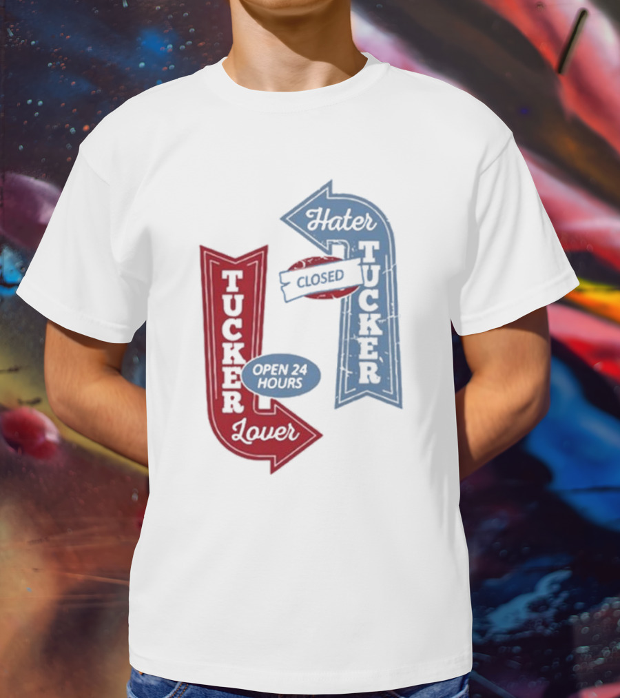 Tucker Lover Open 24 Hours Tucker Hater Closed T-Shirt