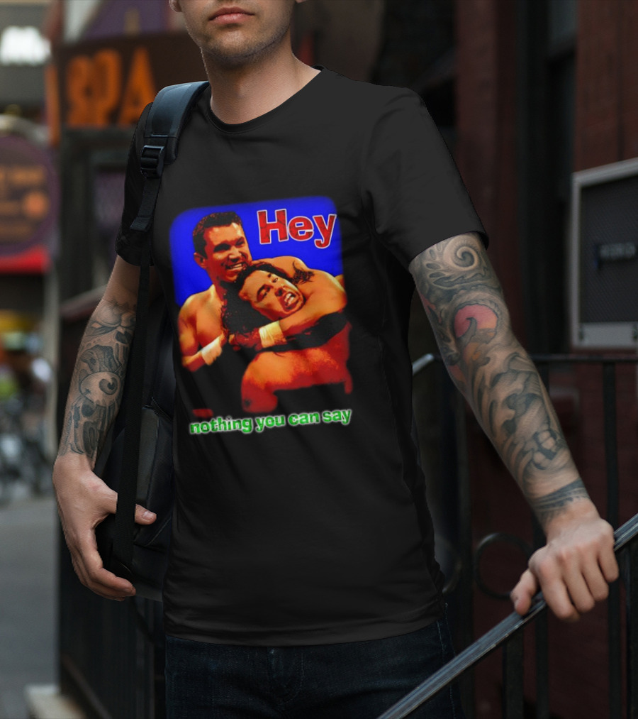 Hey Nothing You Can Say Wrestling Hold Scene T-Shirt